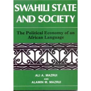 Swahili State and Society by Alamin Royalty Account Mazrui