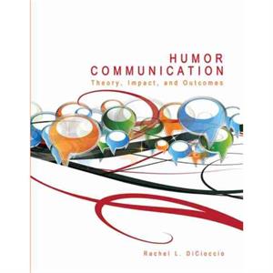 Humor Communication Theory Impact and Outcomes by DiCioccio