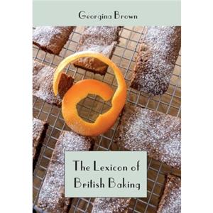 The Lexicon of British Baking by Georgina Brown