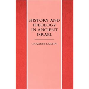 History and Ideology in Ancient Israel by Giovanni Garbini