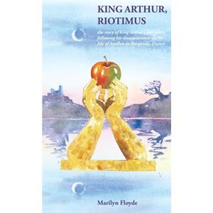 King Arthur Riotimus by Marilyn Floyde