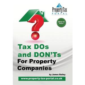 Tax DOs and DONTs for Property Companies 201314 by James Bailey