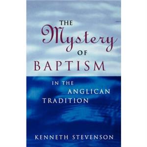 The Mystery of Baptism by Kenneth Stevenson