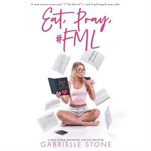 Eat Pray FML by Gabrielle Stone