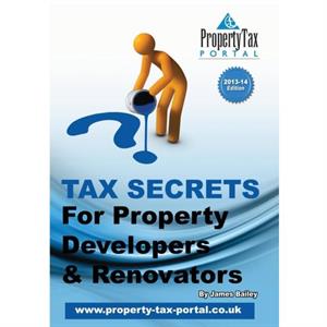 Tax Secrets for Property Developers and Renovators by James Bailey