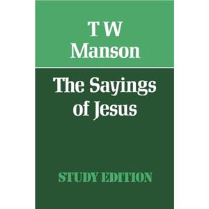 The Sayings of Jesus by T. W. Manson