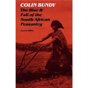 Rise and Fall of the South African Peasantry by Colin Bundy