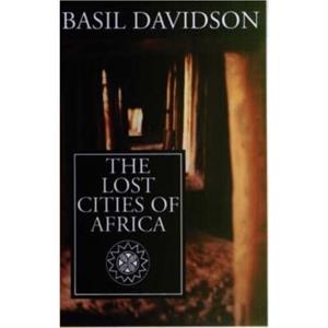 The Lost Cities of Africa by Basil Davidson