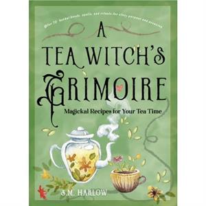 A Tea Witchs Grimoire by S. M. S. M. Harlow Harlow