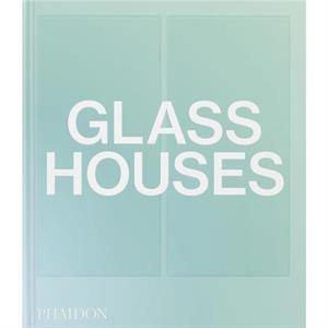 Glass Houses by Phaidon Editors