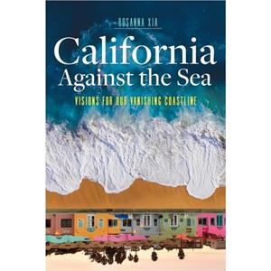 California Against the Sea by Rosanna Xia