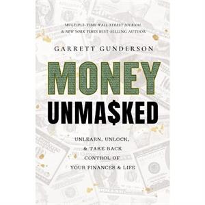 Money Unmasked by Garrett Gunderson