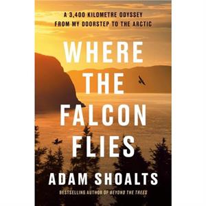 Where The Falcon Flies by Adam Shoalts