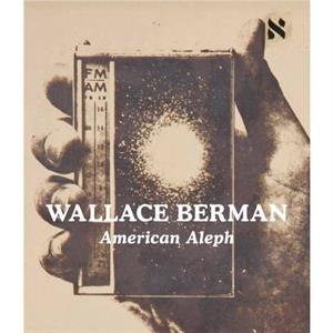 Wallace Berman  American Aleph by Introduction by Tosh Berman & Other Wallace Berman & Contributions by Claudia Bohn Spector & Contributions by Sam Mellon & Contributions by Ken Allan