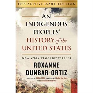 Indigenous Peoples History of the United States 10th Anniversary Edition An by Roxanne DunbarOrtiz