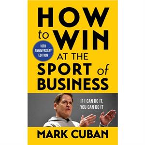 How to Win at the Sport of Business by Mark Cuban