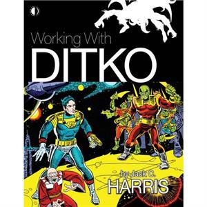 Working With Ditko by Jack C. Harris