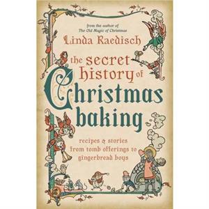 The Secret History of Christmas Baking by Linda Raedisch