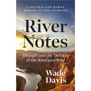 River Notes by Wade Davis