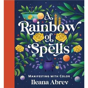 A Rainbow of Spells by Ileana Abrev