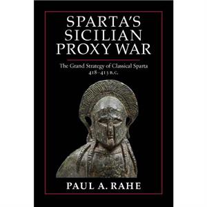 Spartas Sicilian Proxy War by Paul A. Rahe