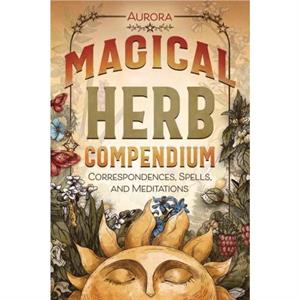 Magical Herb Compendium by Aurora Aurora