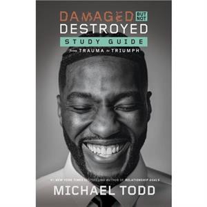 Damaged but Not Destroyed Study Guide by Michael Todd