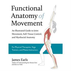 Functional Anatomy of Movement by James Earls