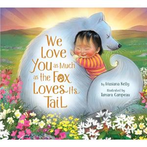 We Love You as Much as the Fox Loves Its Tail by Masiana Kelly