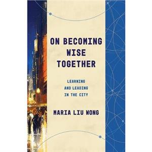 On Becoming Wise Together by Maria Liu Wong