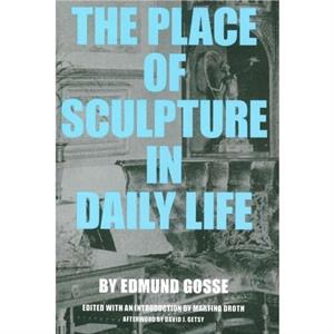 The Place of Sculpture in Daily Life by Edmund Gosse