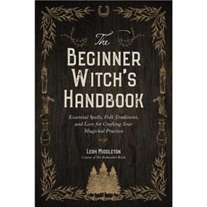 The Beginner Witchs Handbook by Leah Middleton