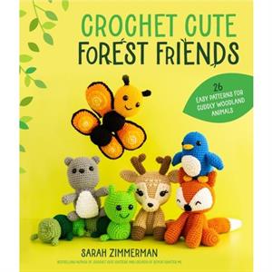 Crochet Cute Forest Friends by Sarah Zimmerman