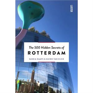 The 500 Hidden Secrets of Rotterdam by Guido Van Eijck