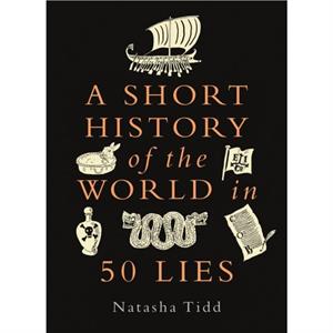 A Short History of the World in 50 Lies by Natasha Tidd