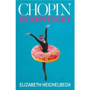 Chopin in Kentucky by Elizabeth Heichelbech