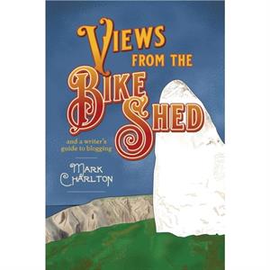 Views from the Bike Shed by Mark Charlton