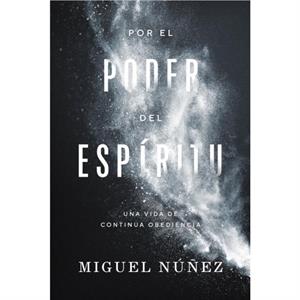 Por el poder del Espiritu by Nunez Miguel Nunez Dr.