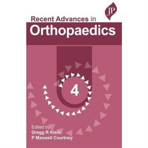 Recent Advances in Orthopaedics  4 by P Maxwell Courtney