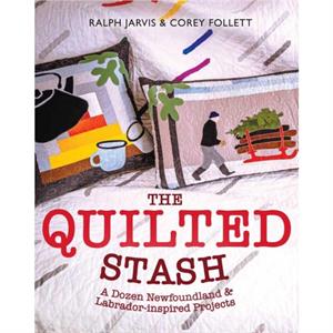 The Quilted Stash by Ralph Jarvis Corey Follett