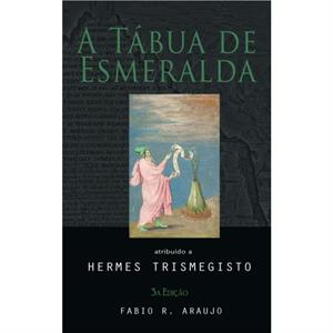 A Tabua de Esmeralda by Hermes Trismegisto