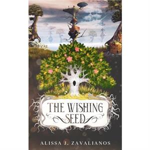 The Wishing Seed by Alissa J Zavalianos