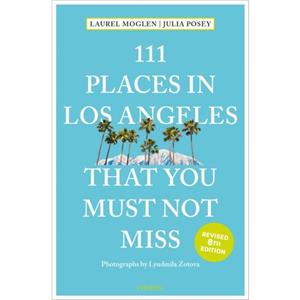 111 Places in Los Angeles That You Must Not Miss by Julia Posey