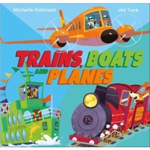 Trains Boats and Planes by Michelle Robinson