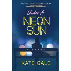 Under the Neon Sun by Kate Gale