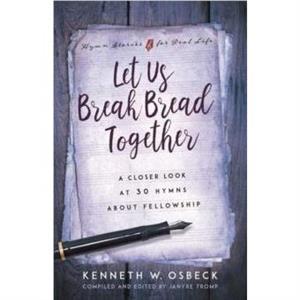 Let Us Break Bread Together by Kenneth W Osbeck