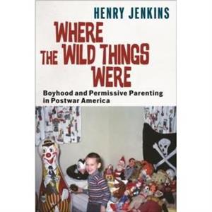 Where the Wild Things Were by Henry Jenkins