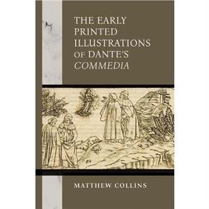 The Early Printed Illustrations of Dantes Commedia by Matthew Collins