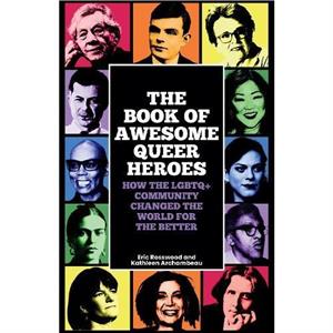 The Book of Awesome Queer Heroes by Kathleen Archambeau