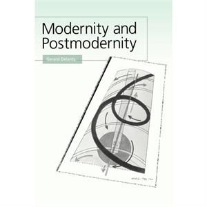 Modernity and Postmodernity by Gerard Delanty